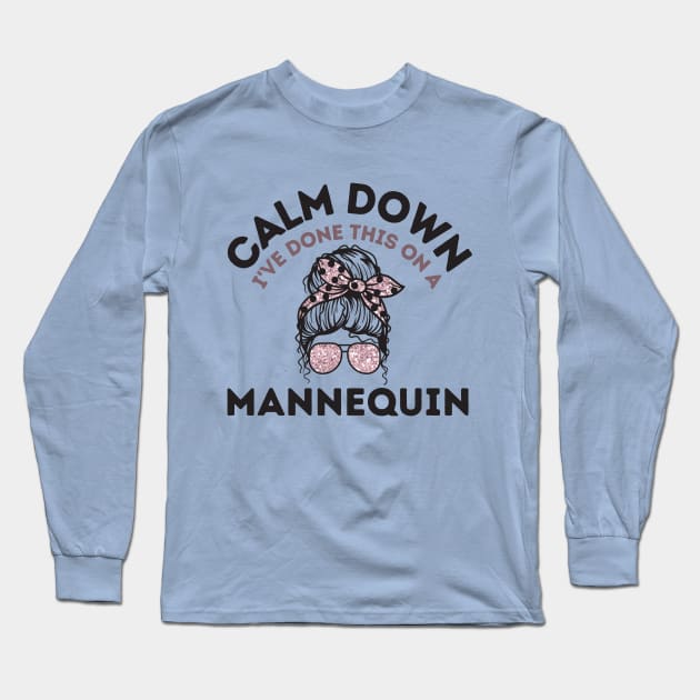 Calm Down I've Done This On a Mannequin Long Sleeve T-Shirt by Teewyld